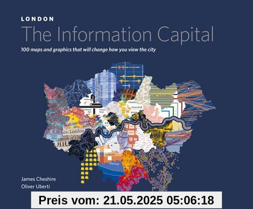 LONDON: The Information Capital: 100 maps and graphics that will change how you view the city