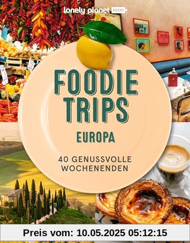 LONELY PLANET Bildband Foodie Trips Europa: 40 genussvolle Wochenenden LONELY PLANET Bildband Foodie Trips Europa: 40 genussvolle Wochenenden