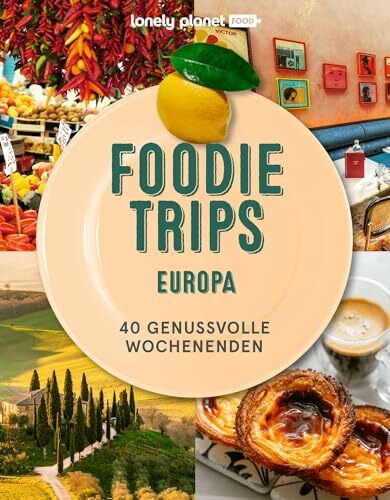 LONELY PLANET Bildband Foodie Trips Europa: 40 genussvolle Wochenenden LONELY PLANET Bildband Foodie Trips Europa: 40 genussvolle Wochenenden