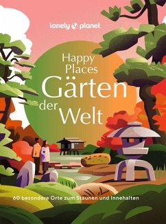 LONELY PLANET Bildband Happy Places Gärten der Welt von Lonely Planet Deutschland