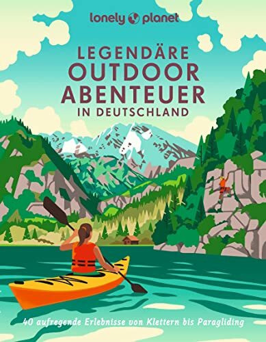 LONELY PLANET Bildband Legendäre Outdoorabenteuer in Deutschland: 40 aufregende Erlebnisse von...