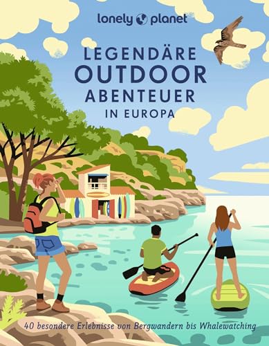 LONELY PLANET Bildband Legendäre Outdoorabenteuer in Europa: 40 besondere Erlebnisse von Bergwandern bis Whalewatching