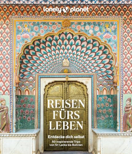 LONELY PLANET Bildband Reisen fürs Leben: Entdecke dich selbst - 50 inspirierende Trips von Sri Lanka bis Bolivien LONELY PLANET Bildband Reisen fürs Leben: Entdecke dich selbst - 50 inspirierende Trips von Sri Lanka bis Bolivien