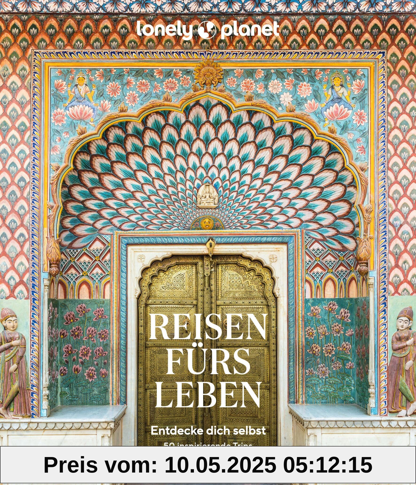 LONELY PLANET Bildband Reisen fürs Leben: Entdecke dich selbst - 50 inspirierende Trips von Sri Lanka bis Bolivien LONELY PLANET Bildband Reisen fürs Leben: Entdecke dich selbst - 50 inspirierende Trips von Sri Lanka bis Bolivien