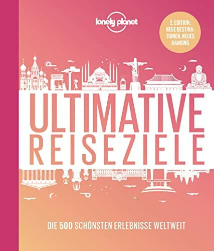 LONELY PLANET Bildband Ultimative Reiseziele: Die 500 sch�nsten Erlebnisse weltweit. 2.Edition...