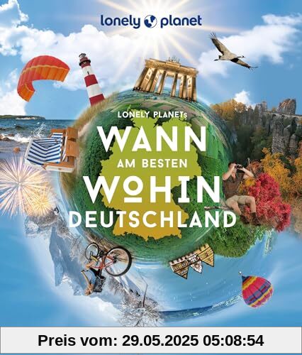 LONELY PLANET Bildband Wann am besten wohin Deutschland: Der ultimative Reiseplaner für jeden Monat