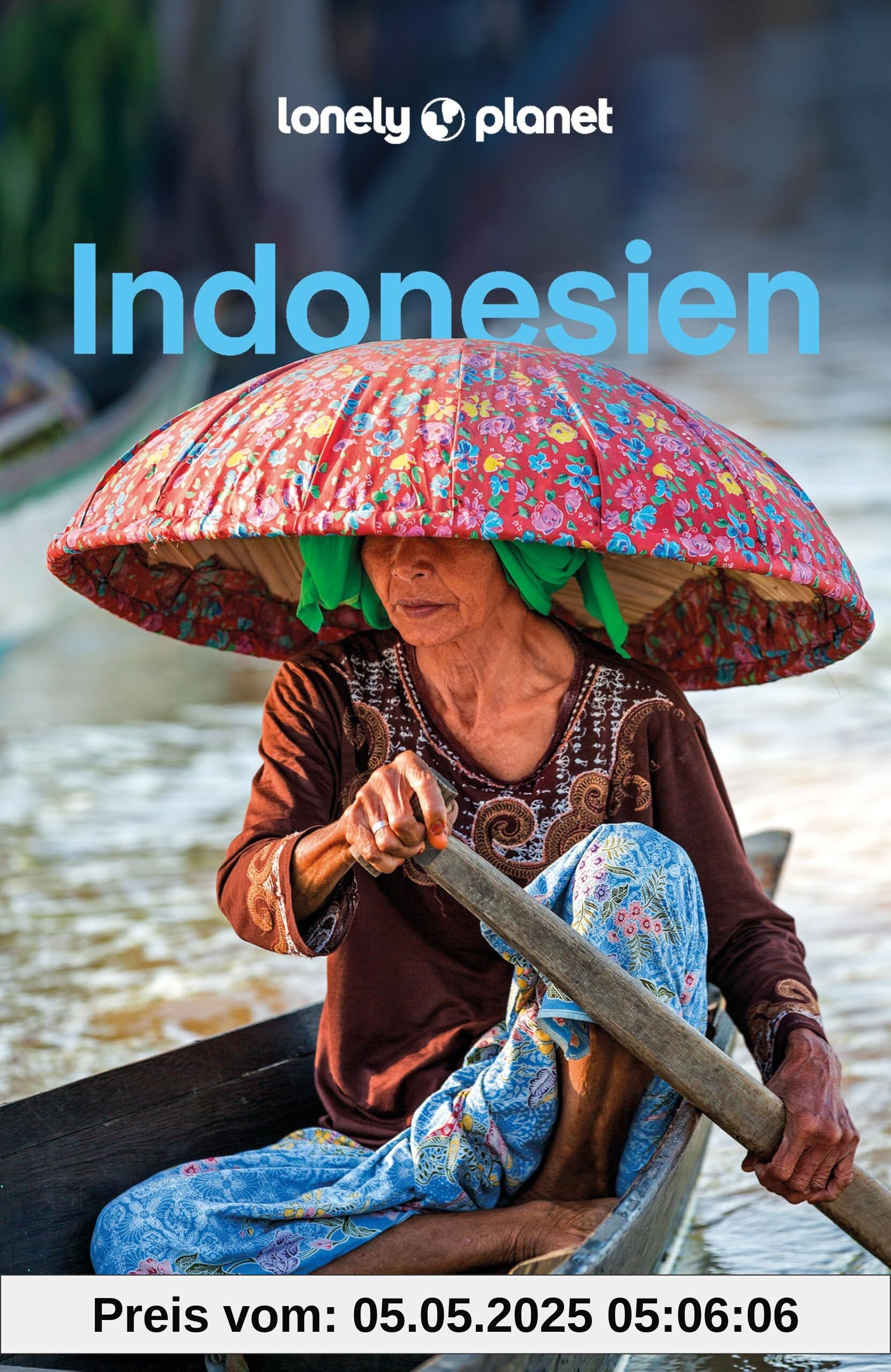 LONELY PLANET Reiseführer Indonesien: Eigene Wege gehen und Einzigartiges erleben.