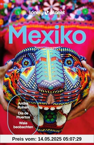 LONELY PLANET Reiseführer Mexiko: Eigene Wege gehen und Einzigartiges erleben.