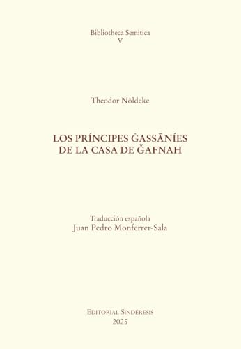 LOS PRÍNCIPES ĠASSĀNÍES DE LA CASA DE ǦAFNAH (BIBLIOTECA SEMÍTICA, Band 5) von EDITORIAL SINDÉRESIS