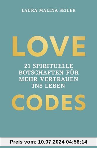 LOVE CODES: 21 spirituelle Botschaften für mehr Vertrauen ins Leben: Deine Reise zu innerem Frieden und Selbstvertrauen: Learnings, Tools und ... ein erfülltes Leben mit Laura Malina Seiler