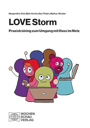 LOVE Storm: Praxistraining zum Umgang mit Hass im Netz: Das Trainingshandbuch gegen Hass im Netz