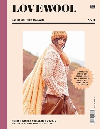 LOVEWOOL Das Handstrick Magazin No. 11: Herbst-Winter Kollektion 2020 / 21 - Stricken Sie sich Ihre neuen Lieblingsteile... Herbstliche Strick- und ... bis casual mit detaillierten Anleitungen von Rico Design GmbH & Co.KG