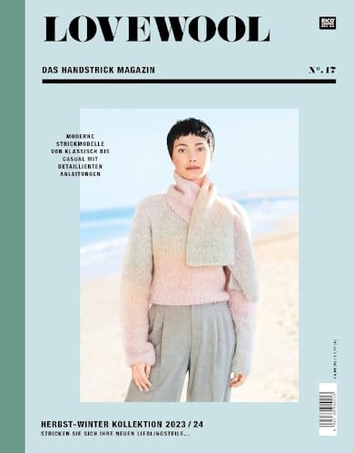 LOVEWOOL Das Handstrick Magazin No. 17: Moderne Strickmodelle von Klassisch bis Casual mit detaillierten Anleitungen, Herbst-Winter Kollektion 2023/24, Stricken Sie sich Ihre neuen Lieblingsteile ... von Rico Design GmbH & Co.KG