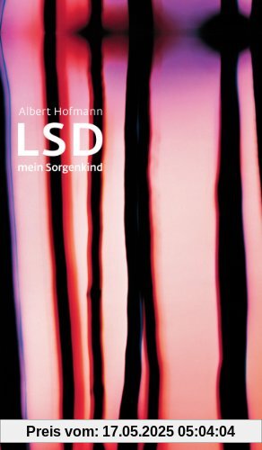 LSD. Mein Sorgenkind: Die Entdeckung einer 'Wunderdroge' LSD. Mein Sorgenkind: Die Entdeckung einer 'Wunderdroge'