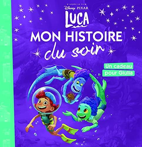 LUCA - Mon Histoire du Soir - Un cadeau pour Giulia - DISNEY PIXAR von DISNEY HACHETTE