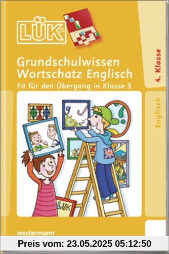 LÜK: Grundschulwissen Englisch Wortschatz: Fit für den Übergang in Klasse 5: geeignet für: Baden-Württemberg, Bayern, Berlin, Brandenburg, Bremen, ... Schule, Sekundarschule. Schuljahre: 4-5