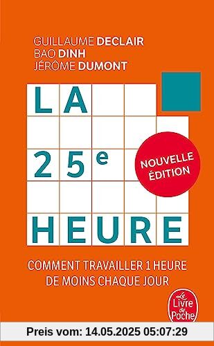 La 25e Heure (Nouvelle édition): Comment travailler 1 heure de moins chaque jour