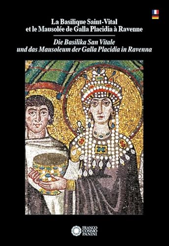 La Basilique Saint Vital et le Mausolée de Galla Placidia à Ravenne-Die Basilika San Vitale und das Mausoleum der Galla Placidia in Ravenna. Ediz. bilingue (Mirabilia Italiae. Guide)