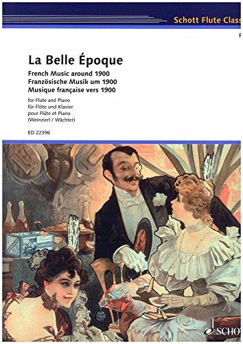 La Belle Époque: Französische Musik um 1900. Flöte und Klavier. Partitur und Stimme. (Schott Flute Classics) von Schott