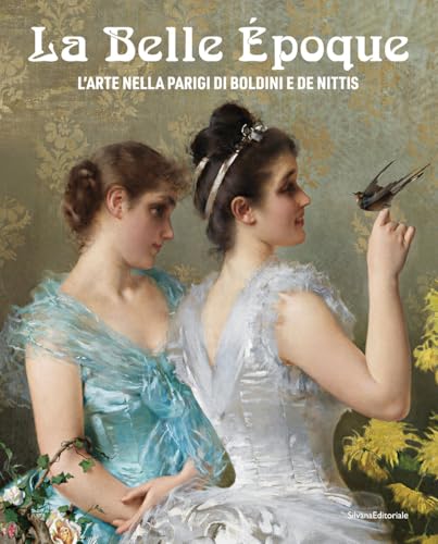 La Belle Époque. L'arte nella Parigi di Boldini e De Nittis. Ediz. illustrata von Silvana