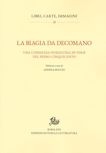 La Biagia da Decomano. Una commedia fiorentina in versi del primo Cinquecento (Libri, carte, immagini)