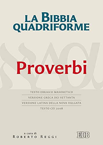 La Bibbia quadriforme. Proverbi. Testo ebraico masoretico, versione greca dei Settanta, versione latina della Nova Vulgata, testo CEI 2008 (Bibbia e testi biblici, Band 167) von EDB