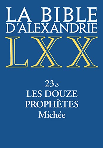La bible d'Alexandrie - 23.3 Les douze prophètes - Michee: Tome 23.3, Les douze prophètes. Michée von CERF