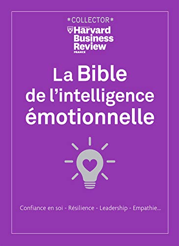 La Bible de l'intelligence émotionnelle: Confiance en soi, résilience, leadership, empathie... von HBR