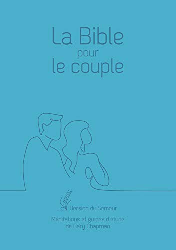 La Bible pour le couple, couverture souple bleue: Version du Semeur. Méditations et guides d’étude de Gary Chapman von FAREL