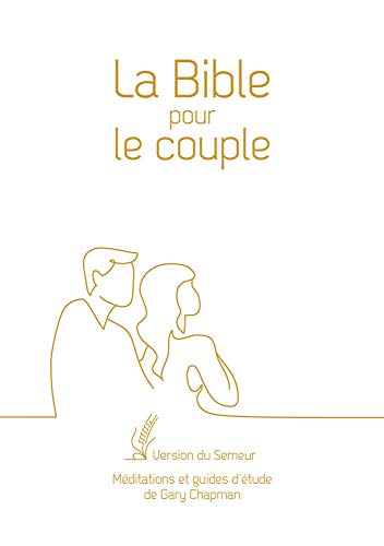 La Bible pour le couple, Couverture rigide blanche, tranche dorée: Version du Semeur. Méditations et guides d’étude de Gary Chapman La Bible pour le couple, Couverture rigide blanche, tranche dorée: Version du Semeur. Méditations et guides d’étude de Gary Chapman von Excelsis
