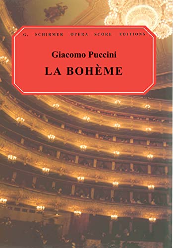 La Boheme: An Opera in Four Acts (G. Schirmer Opera Score Editions)