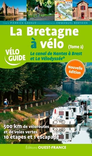 La Bretagne à velo. Le canal de Nantes à Brest et La Vélodyssée - T.2: Tome 2, Le canal de Nantes à Brest et La Vélodyssée