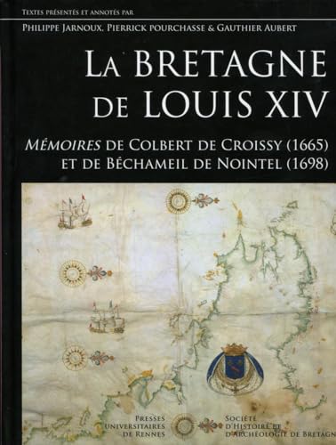 La Bretagne de Louis XIV: Mémoires de Colbert de Croissy (1665) et de Béchamel de Nointel (1698).