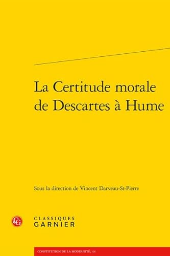 La Certitude Morale De Descartes a Hume (Constitution de la modernite, 44)