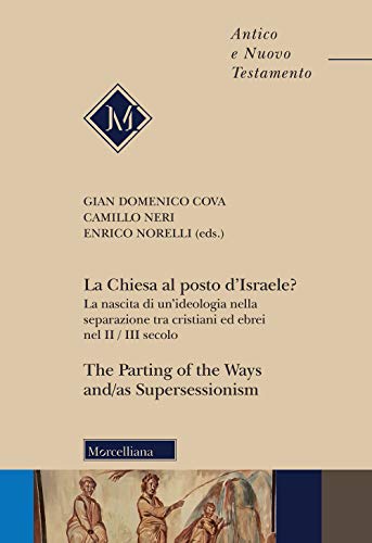 La Chiesa al posto d'Israele? La nascita di un'ideologia nella separazione tra cristiani ed ebrei nel II/III secolo-The Parting of the Ways and/as ... Ediz. bilingue (Antico e Nuovo Testamento) von Morcelliana