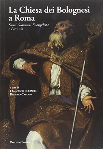 La Chiesa dei Bolognesi a Roma. Santi Giovanni Evangelista e Petronio