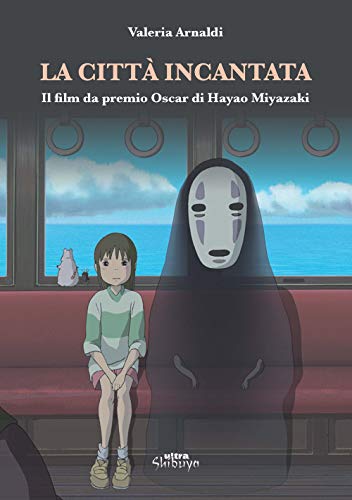 La Città Incantata. Il Film Da Premio Oscar Di Miyazaki