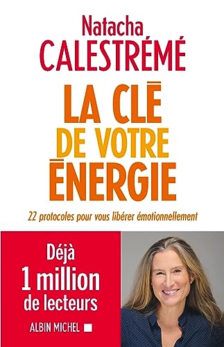 La Clé de votre énergie: 22 protocoles pour vous libérer émotionnellement