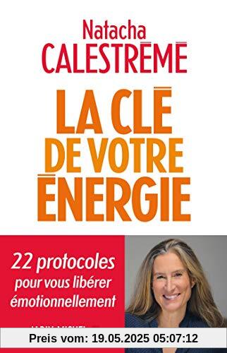 La Clé de votre énergie: 22 protocoles pour vous libérer émotionnellement (A.M. BIOG.MEM.)