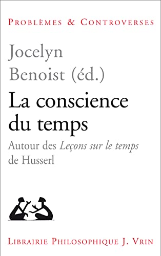 La Conscience Du Temps: Autour Des Lecons Sur Le Temps de Husserl (Problemes et Controverses) von Librarie Philosophique J. Vrin
