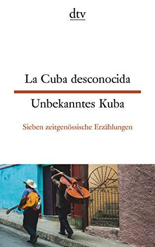 La Cuba desconocida Unbekanntes Kuba: Sieben zeitgenössische Erzählungen | dtv zweisprachig für Könner – Spanisch von dtv Verlagsgesellschaft