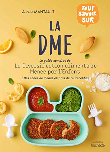 La DME: Le guide complet de la diversification alimentaire menée par l'enfant von HACHETTE PRAT