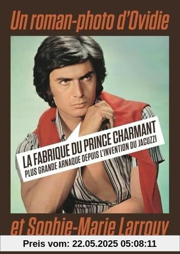 La Fabrique du prince charmant: Plus grande arnaque depuis l'invention du jacuzzi