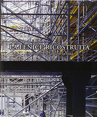 La Fenice ricostruita. 1996-2003. Un cantiere in città (Libri illustrati) von Marsilio