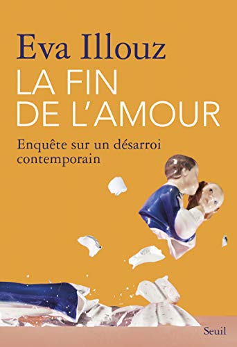 La Fin de l'amour: Enquête sur un désarroi contemporain