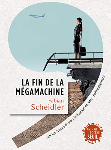 La Fin de la mégamachine: Sur les traces d'une civilisation en voie d'effondrement von Seuil