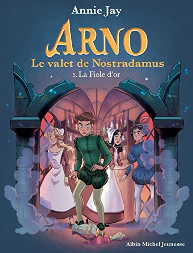 Arno T3 La Fiole d'or: Arno, le valet de Nostradamus - tome 3 von ALBIN MICHEL