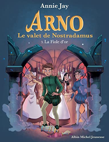 Arno T3 La Fiole d'or: Arno, le valet de Nostradamus - tome 3
