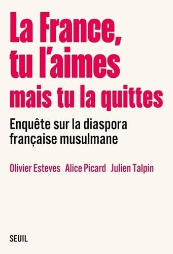 La France, tu l aimes mais tu la quittes: Enquête sur la diaspora française musulmane von SEUIL