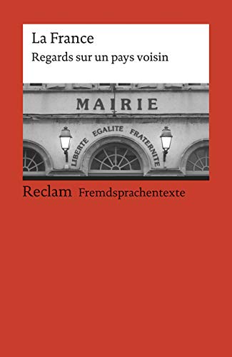 La France. Regards sur un pays voisin: Eine Textsammlung zur Frankreichkunde. Französischer Text mit deutschen Worterklärungen. B1–B2 (GER) (Reclams Universal-Bibliothek)